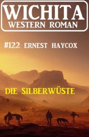 Die Silberwüste: Wichita Western Roman 122 - Ernest Haycox
