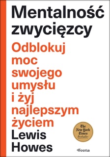 Mentalność zwycięzcy. Odblokuj moc swojego umysłu i żyj najlepszym życiem by Lewis Howes