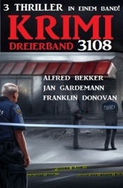 Krimi Dreierband 3108 - Alfred Bekker, Franklin Donovan & Jan Gardemann
