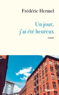 Un jour, j'ai été heureux by Frédéric Hermel