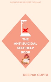 The Anti-Suicidal Self Help Book - Deepak Gupta