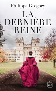 La Dernière Reine by Philippa Gregory & Alain Sainte-Marie