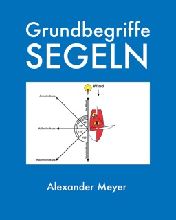 Grundbegriffe Segeln by Alexander Meyer