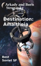 Destination Amaltheia - Arkady Strugatsky & Boris Strugatsky