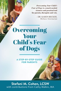 Overcoming Your Child's Fear of Dogs by Stefani M. Cohen, LCSW