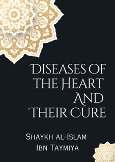 Diseases of the Heart and Their Cure by Shaykh al-Islam Ibn Taymiya