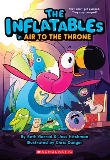 The Inflatables in Air to the Throne (The Inflatables #6) by Beth Garrod, Jess Hitchman & Chris Danger