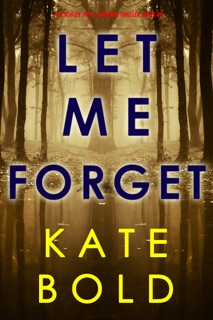 Let Me Forget (An Ashley Hope Suspense Thriller—Book 5) by Kate Bold