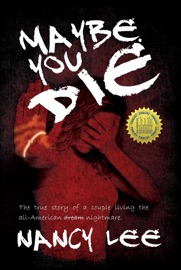Maybe You Die: The True Story of a Couple Living the All-American Nightmare - Nancy Lee