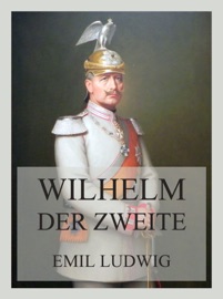 Wilhelm der Zweite - Emil Ludwig