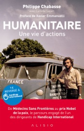Humanitaire, une vie d'actions - Philippe Chabasse, Camille Sayart & Xavier Emmanuelli
