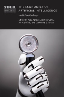 The Economics of Artificial Intelligence by Ajay Agrawal, Joshua Gans, Avi Goldfarb & Catherine E. Tucker
