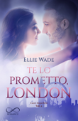 Te lo prometto, London - Ellie Wade