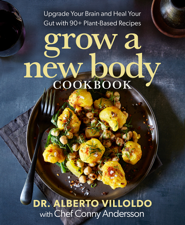 Grow a New Body Cookbook - Alberto Villoldo &amp; Conny Andersson Cover Art