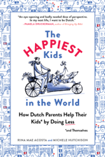 The Happiest Kids in the World: How Dutch Parents Help Their Kids (and Themselves) by Doing Less - Rina Mae Acosta &amp; Michele Hutchison Cover Art