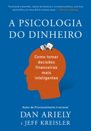 A psicologia do dinheiro - Dan Ariely & Jeff Kreisler