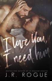 I Love You, I Need Him - J.R. Rogue