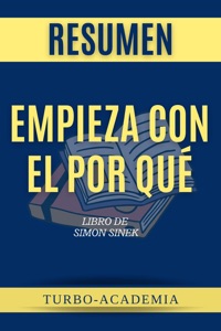 Empieza Con El Porqué por Simon Sinek (Start with Why Spanish) Resumen