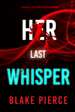 Her Last Whisper (A Rachel Gift FBI Suspense Thriller—Book 14) - Blake Pierce Cover Art