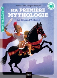 Ma première Mythologie - Le talon d'Achille CP/CE1 6/7 ans - Hélène Kérillis & Grégoire Vallancien