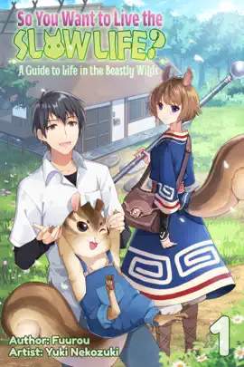 So You Want to Live the Slow Life? A Guide to Life in the Beastly Wilds Volume 1