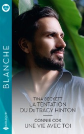 La tentation du Dr Tracy Hinton - Une vie avec toi - Tina Beckett & Connie Cox