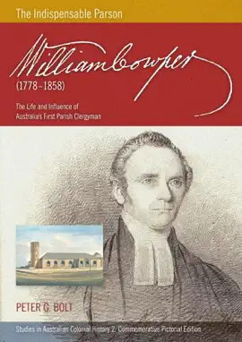 Read: William Cowper (1778-1858) The Indispensable Parson. The Life and Influence Book of Australia's First Parish Clergyman (Commemorative Pictorial)