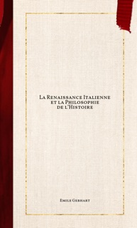 La Renaissance Italienne et la Philosophie de l’Histoire by Emile Gebhart