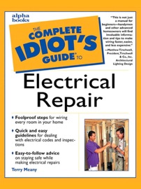 The Complete Idiot's Guide to Electrical Repair Terry Meany