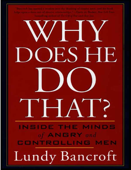 Why Does He Do That? Inside the Minds of Angry and Controlling Men - Lundy Bancroft