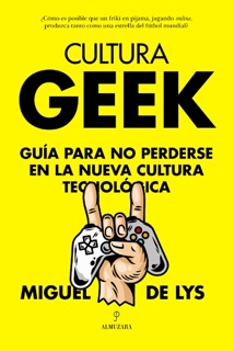 Cultura Geek by Miguel de Lys