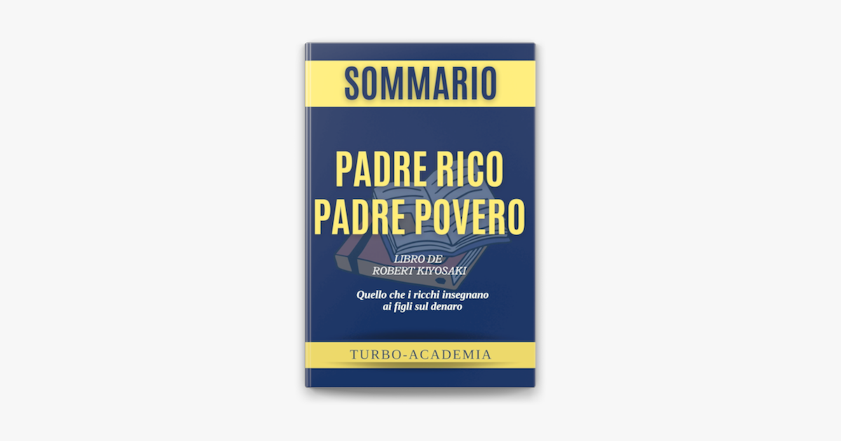 Padre ricco padre povero. Quello che i ricchi insegnano ai figli sul denaro