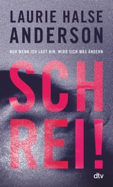 Schrei! Nur wenn ich laut bin, wird sich was ändern - Laurie Halse Anderson