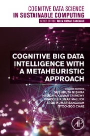 Cognitive Big Data Intelligence with a Metaheuristic Approach - Sushruta Mishra, Hrudaya Kumar Tripathy, Pradeep Kumar Mallick, Arun Kumar Sangaiah & Gyoo-Soo Chae