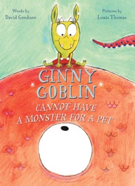 Ginny Goblin Cannot Have a Monster for a Pet - David Goodner & Louis Thomas