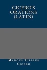 Cicero's Orations - Marcus Tullius Cicero