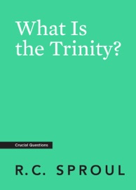 What Is the Trinity? - R.C. Sproul