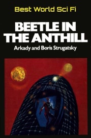 Beetle in the Anthill - Arkady Strugatsky & Boris Strugatsky
