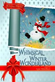 Whimsical Winter Wonderland - Lyn Worthen, L.D.B. Taylor, Leigh Saunders, Rebecca M. Senese, Bonnie Elizabeth, Claire A Murray, Meyari McFarland, R.S. Meier, Sharon Hart Addy, Wendy Harrison & Adam Gaffen