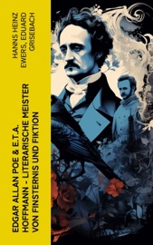 Edgar Allan Poe & E.T.A. Hoffmann - Literarische Meister von Finsternis und Fiktion - Hanns Heinz Ewers & Eduard Grisebach