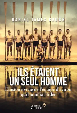 Ils étaient un seul homme : L'histoire vraie de l'équipe d'aviron qui humilia Hitler