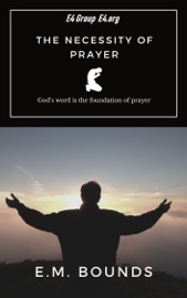The Necessity of Prayer - E.M. Bounds