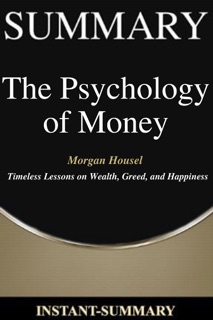 Insights on Morgan Housel's The Psychology of Money by Instant-Summary