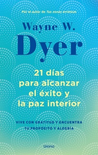 21 días para alcanzar el éxito y la paz interior by Wayne W. Dyer