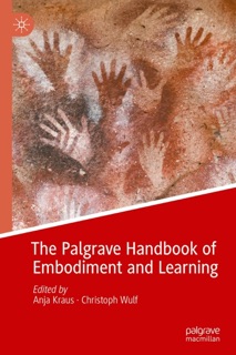 The Palgrave Handbook of Embodiment and Learning by Anja Kraus & Christoph Wulf