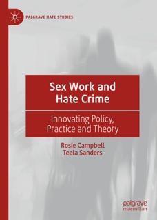 Sex Work and Hate Crime by Rosie Campbell & Teela Sanders