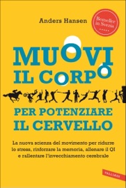 Muovi il corpo per potenziare il cervello - Anders Hansen