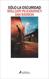 Sólo la oscuridad - William McIlvanney & Ian Rankin