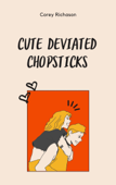 Cute Deviated Chopsticks - Corey Richason