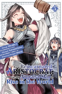 As a Reincarnated Aristocrat, I'll Use My Appraisal Skill to Rise in the World Volume 5 by Miraijin A, Natsumi Inoue & jimmy